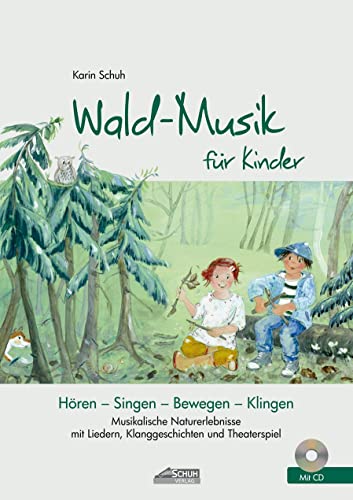 Wald-Musik für Kinder (inkl. Lieder-CD): Musikalische Naturerlebnisse mit Liedern, Klanggeschichten und Theaterspiel (Hören - Singen - Bewegen - Klingen) von Schuh Verlag